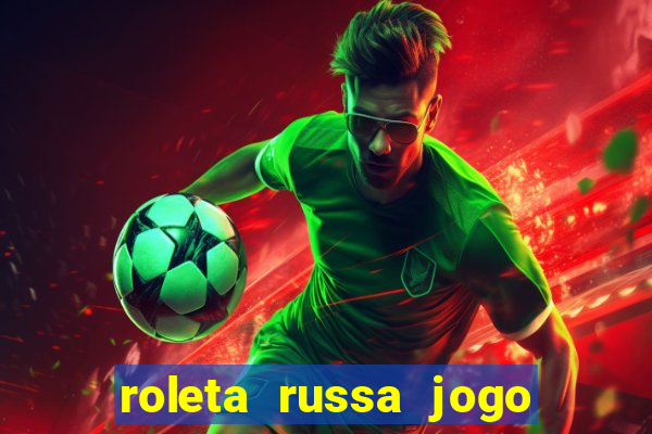 roleta russa jogo como funciona